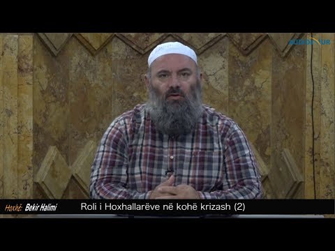 Roli i Hoxhallarëve në kohë krizash (2) - Hoxhë Bekir Halimi