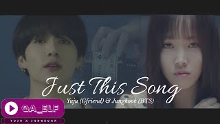 [FMV] Just This Song  ~ YUJU (유주) GFRIEND (Feat JUNGKOOK (정국))