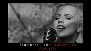 Shattered - The Cranberries - Acoustic (Voice Official)