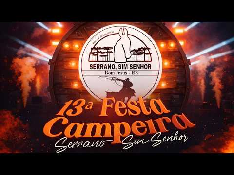 13ª FESTA CAMPEIRA SERRANO SIM SENHOR / BOM JESUS - RS (SEXTA-FEIRA)