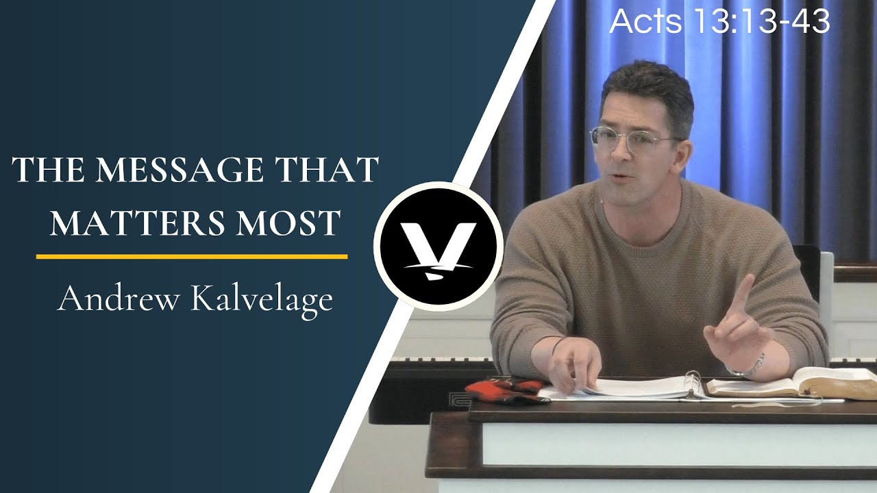 The Message that Matters Most | Andrew Kalvelage | Acts 13:13-43