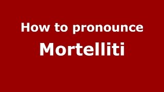 How to pronounce Mortelliti