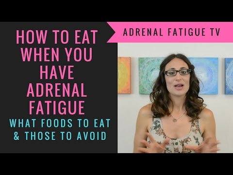 ADRENAL FATIGUE DIET: FOODS TO EAT &  FOODS TO AVOID - how to eat when you have adrenal fatigue