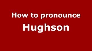 How to pronounce Hughson