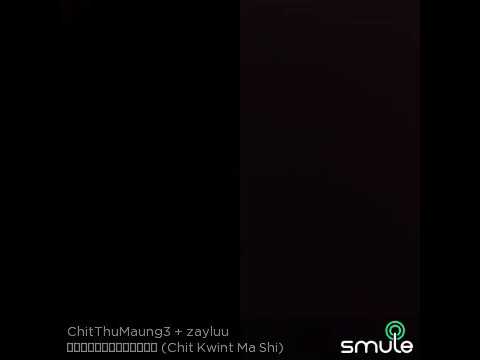 Chit Kwint Ma Shi - Zay Luu Htet