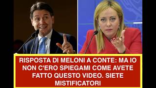 RISPOSTA DI MELONI A CONTE: MA IO NON C'ERO SPIEGAMI COME AVETE FATTO QUESTO VIDEO. SIETE MISTIFICAT