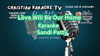 Love Will Be Our Home Karaoke Sandi Patty