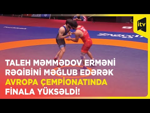 Taleh Məmmədov erməni rəqibini məğlub edərək Avropa çempionatında finala yüksəldi!