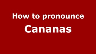 How to pronounce Cananas