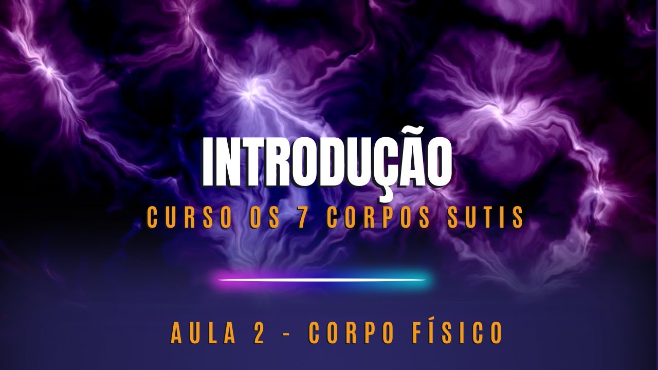 INTRODUÇÃO | AULA 2 | CURSO 7 CORPOS SUTIS | EDITADA