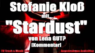 Stefanie Kloß mit "Stardust" von Lena GUT? [Kommentar]