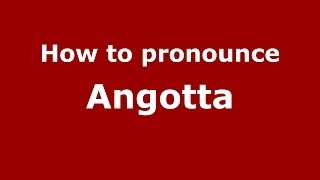 How to pronounce Angotta