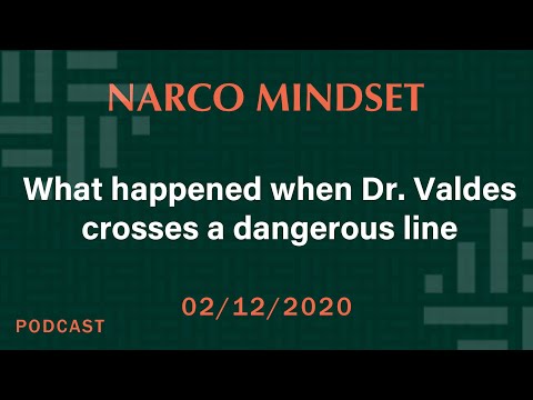 Episode #3 - Narco Mindset Podcast - What happened when Dr. Valdes crosses a dangerous line