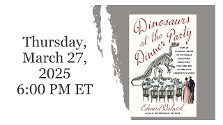 Dinosaurs at the Dinner Party   Edward Dolnick