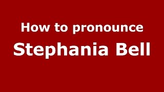 How to pronounce Stephania Bell
