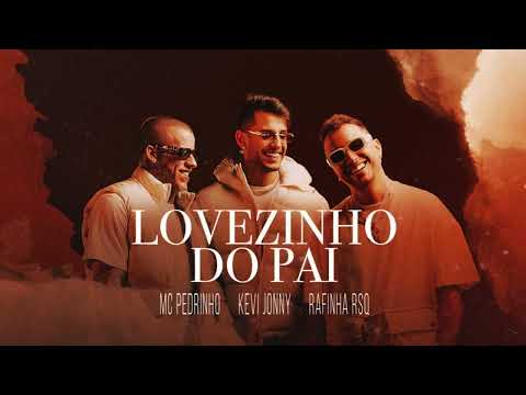 Kevi Jonny, MC Pedrinho e Rafinha RSQ - LOVEZINHO DO PAI