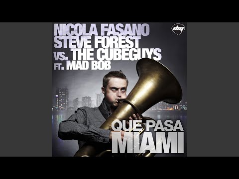 Que Pasa Miami (The Cube Guys Mix) (feat. Mad Bob) (Nicola Fasano & Steve Forest Vs The Cube Guys)