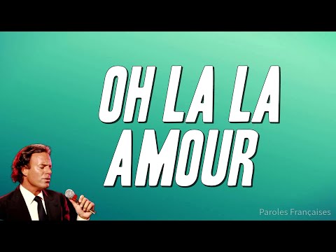 Julio Iglesias - Oh la la amour (Paroles)