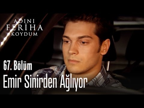 Emir sinirinden ağlıyor - Adını Feriha Koydum 67. Bölüm