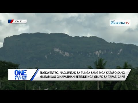 Engkwentro sa tunga sang militar kag ginapatihan rebelde nga grupo sa Tapaz | One Western Visayas
