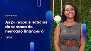 Resumo da Semana: Ibovespa fecha dia com alta de 0,37%  | Minuto B3 – 18/08/2023 Resumo da Semana: Ibovespa fecha dia com alta de 0,37%  | Minuto B3 – 18/08/2023