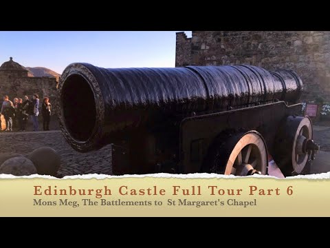 Edinburgh Castle Full Tour Part 6 Mons Meg, The Battlements and St Margarets Chapel
