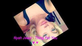 Nyah Jewel - Thing For You (Prod. By Kidstar &amp;&#39; Joso]