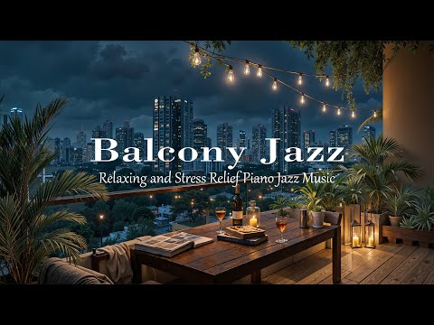 Balcony Jazz Escape | Smooth Piano Jazz for Relaxing Evenings & Stress Relief