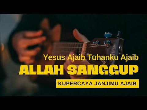 Yesus Ajaib Tuhanku Ajaib || Allah Sanggup || Kupercaya JanjiMu
