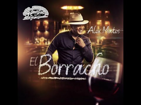 EL BORRACHO - ALEX MATOS