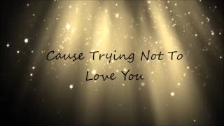 Trying Not To Love You - Nickelback- Lyrics