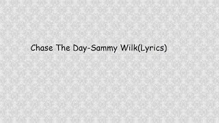 Sammy Wilk-Chase The Day(Lyrics)