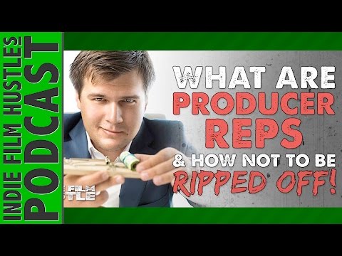Producer’s Rep: What’s a Producer’s Rep and How Not to be Ripped off! - IFH 004