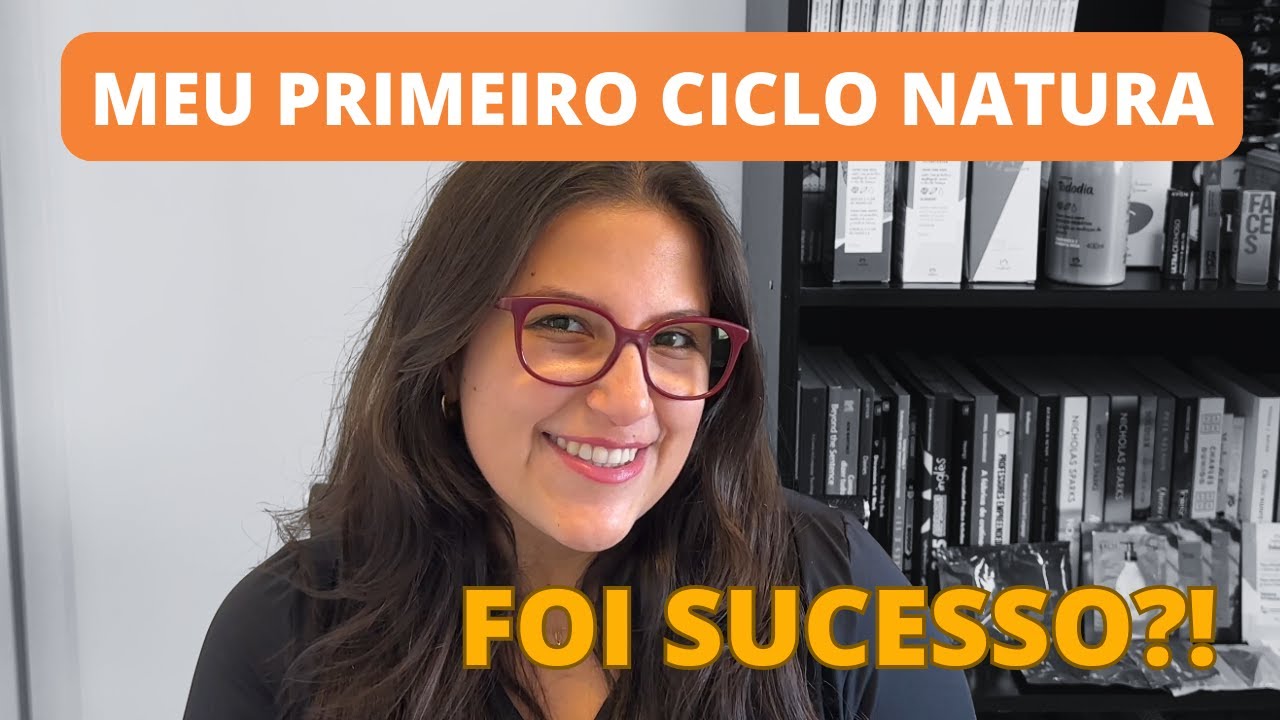 MEU PRIMEIRO CICLO COMO CONSULTORA NATURA