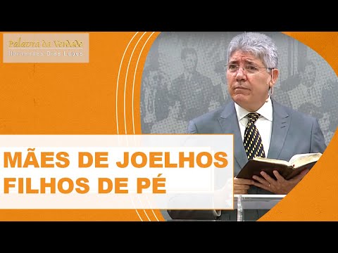 MOTHERS ON THEIR KNEES, CHILDREN ON THEIR FEET - Hernandes Dias Lopes