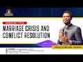MARRIAGE CRISIS AND CONFLICT RESOLUTION APOSTLE MICHAEL OROKPO