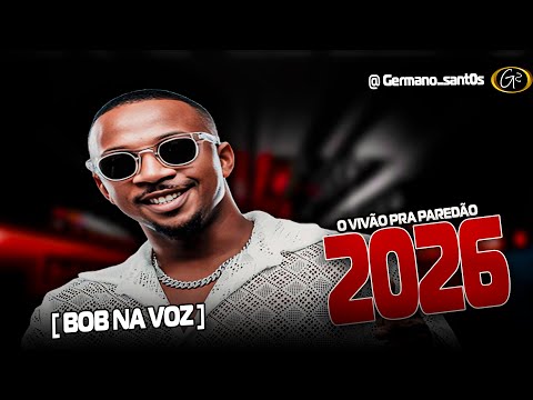 BOB NA VOZ AO VIVÃO PRA PAREDÃO MÚSICAS INEDITAS 2026