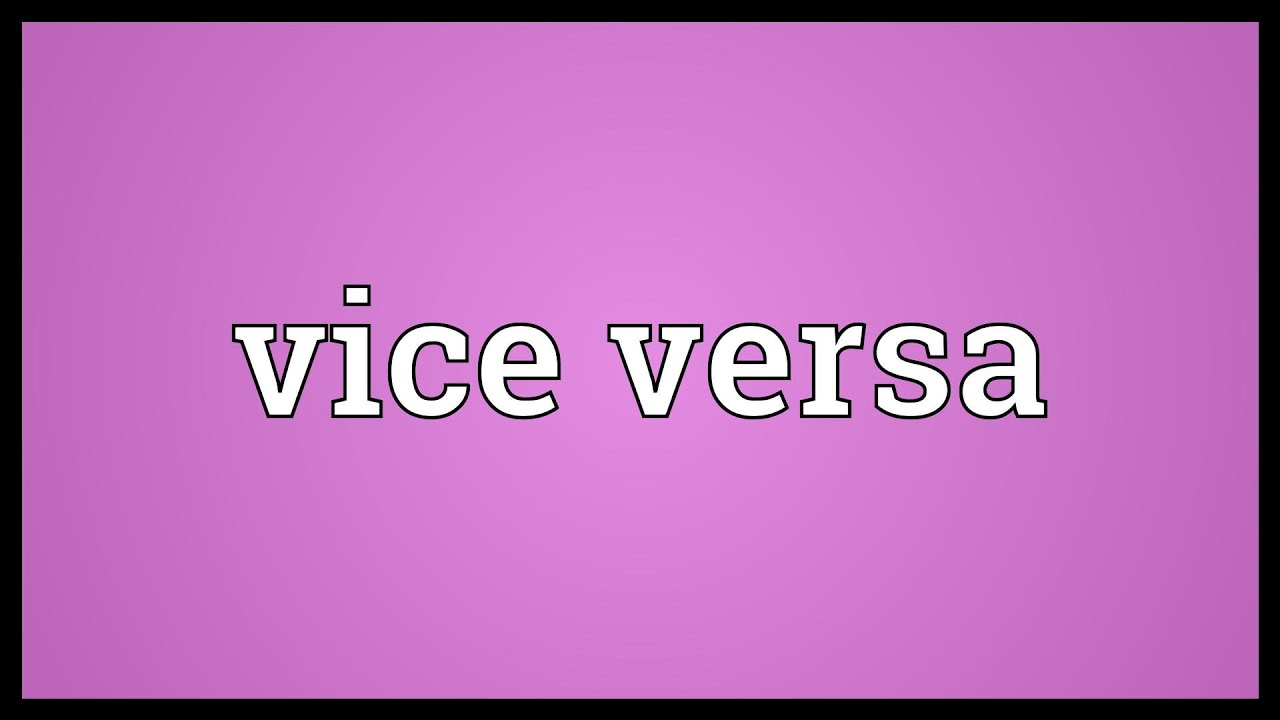 Vice versa Meaning