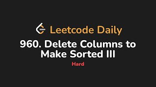 YouTube video '960. Delete Columns to Make Sorted III | Leetcode Daily - Python'