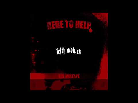LEFTHANDLUCK - HERE TO HELP [THE MIXTAPE] (Audio)