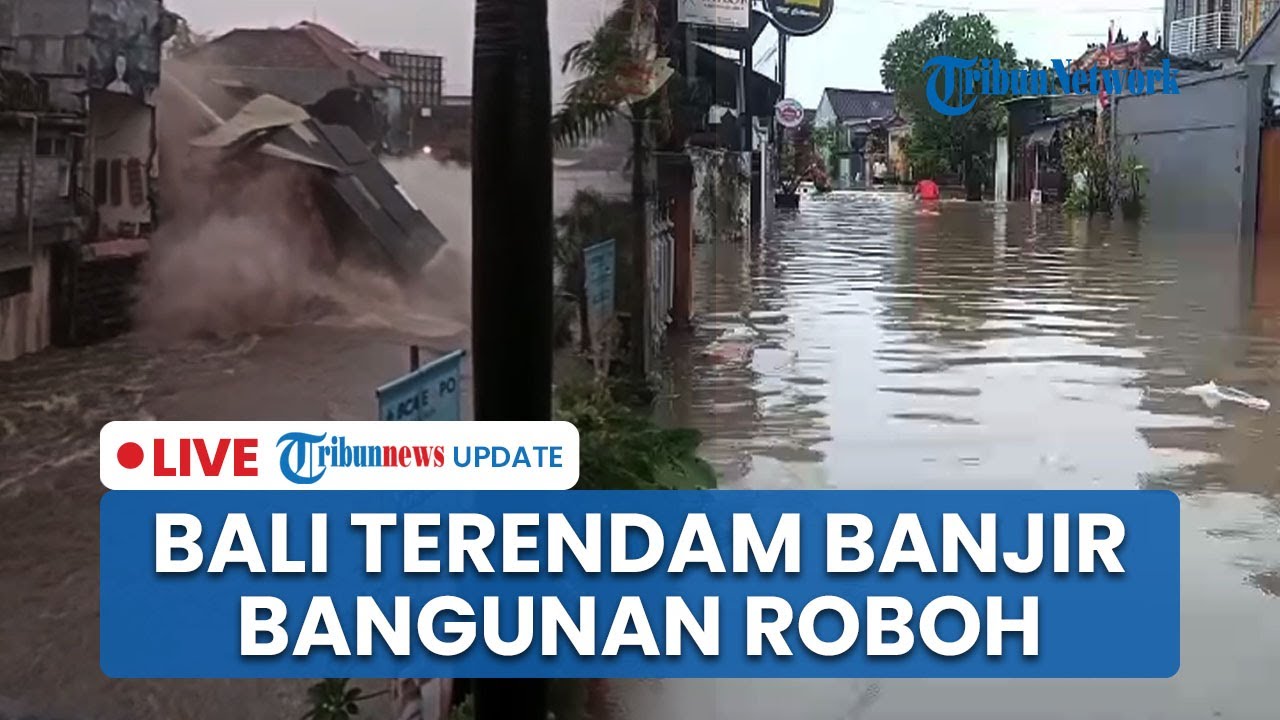 🔴LIVE: Bali Terendam Banjir di Berbagai Titik, Bangunan Roboh hingga Tol Bali Mandara Lumpuh