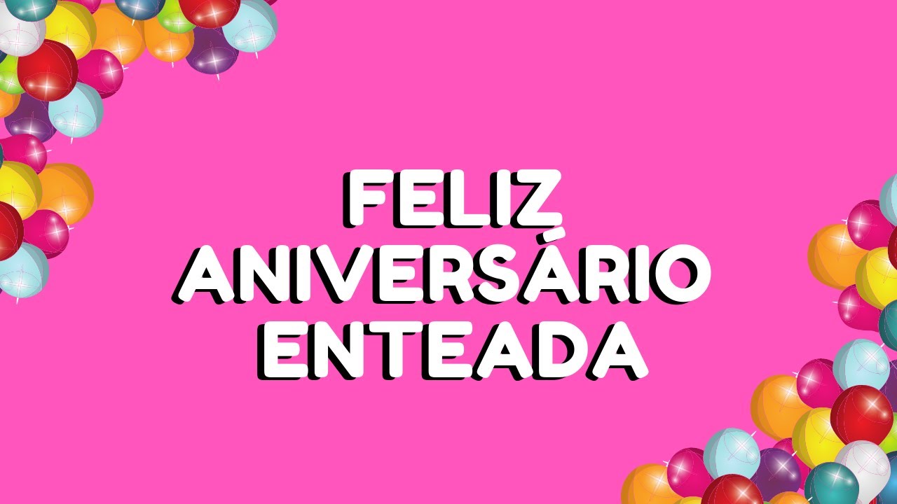 FELIZ ANIVERSÁRIO ENTEADA