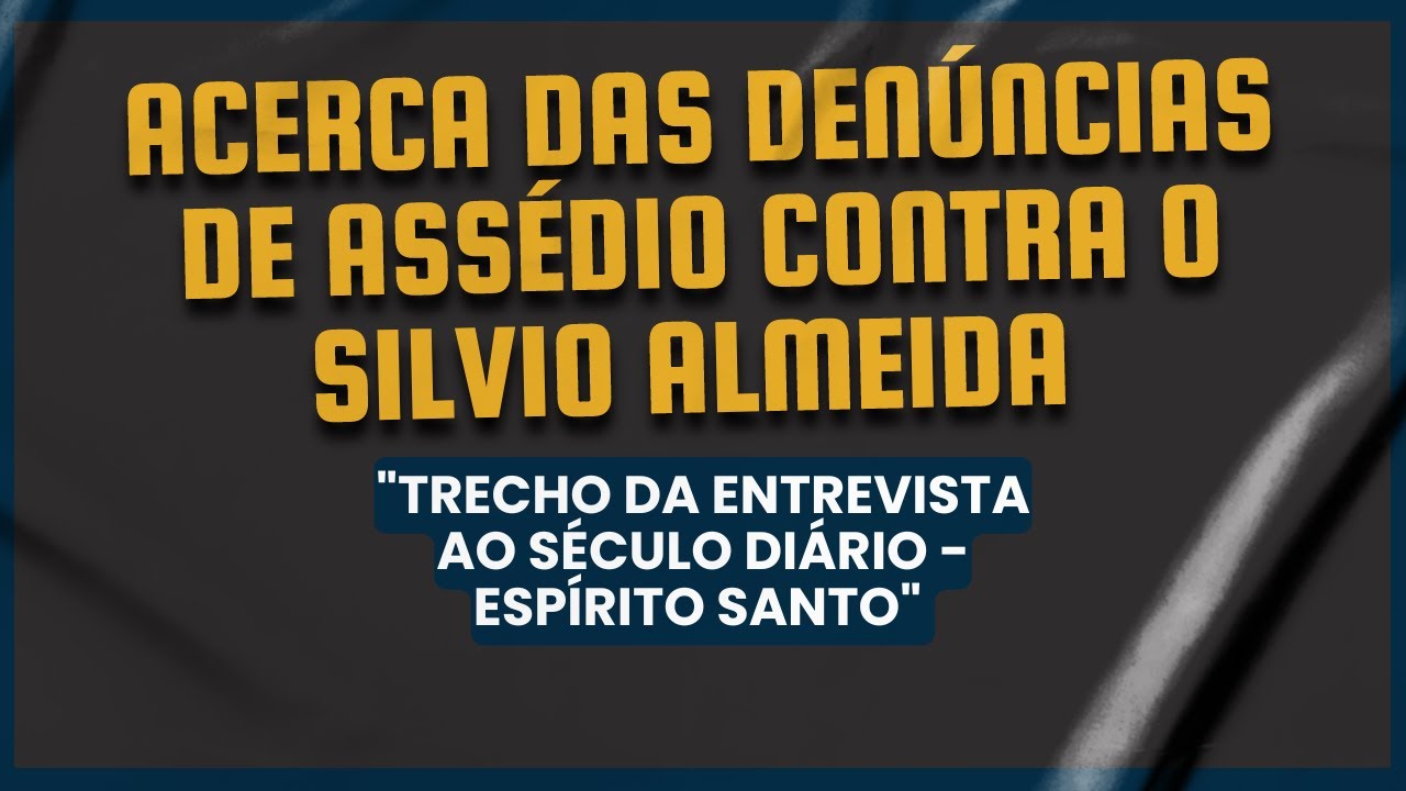 Acerca das denúncias de assédio contra o Silvio Almeida