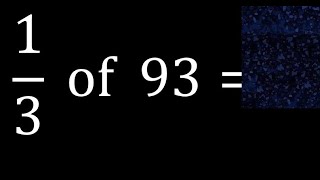 1/3 of 93 ,fraction of a number, part of a whole number