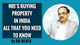 NRIs Buying Property In India  All that you need to know - By D B Mehta