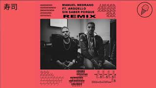 Manuel Medrano feat. Arguello - Sin Saber Por Qué (Remix) [FLS Premier]