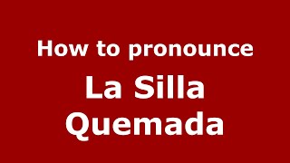 How to pronounce La Silla Quemada