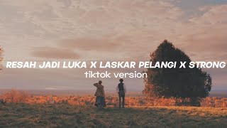 Download lagu Resah Jadi Luka x Laskar Pelangi x Strong // Tiktokversion mp3