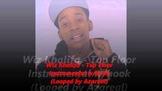 Wiz Khalifa - Top Floor Instrumental w/hook (Looped by Azareal) BEST VERSION ON YOUTUBE!!!