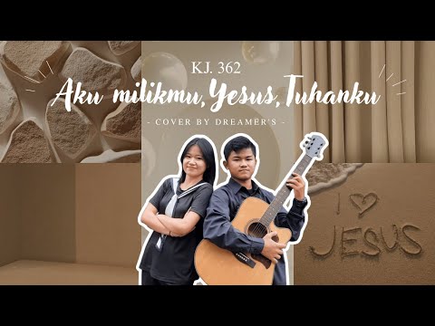 KJ. 362 Aku Milikmu Yesus Tuhanku  - Dreamers Cover  |